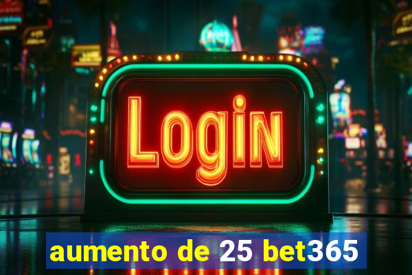 aumento de 25 bet365